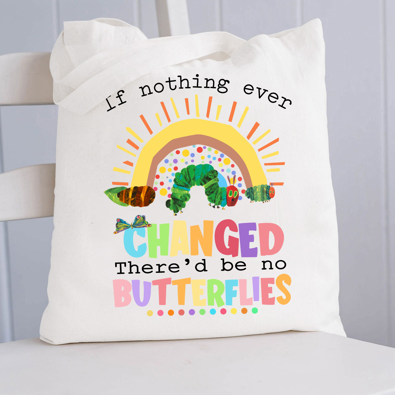 If Nothing Ever Changed Caterpillar Tote Bag