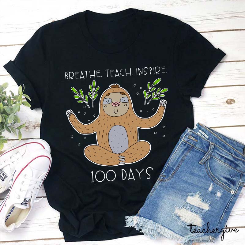 Breathe Teach Inspire 100 Days Teacher T-Shirt