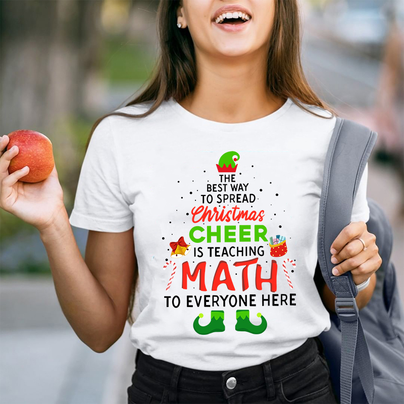 The Best Way To Spread Christmas Cheer Is Teaching Math To Everyone Here Teacher T-Shirt
