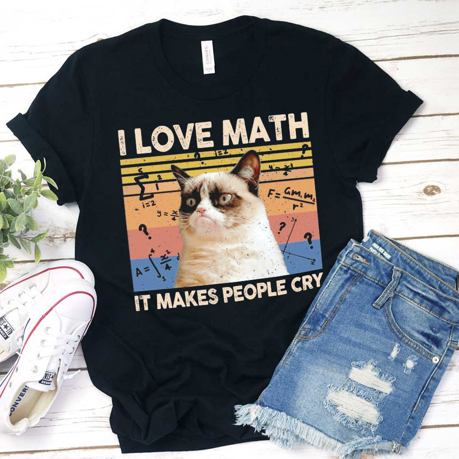I Love Math It Makes People Cry T-Shirt