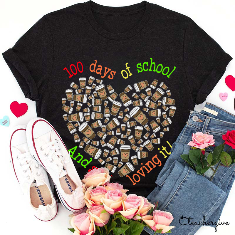 100 Days Of School And Still Loving It Teacher T-Shirt