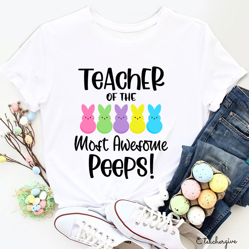 Teacher Of The Most Awesome Peeps Teacher T-Shirt