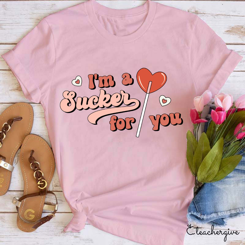 I'm A Sucker For You Teacher T-Shirt