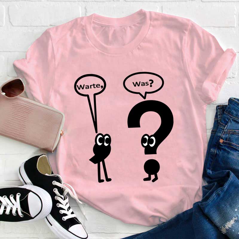 Warte, Was? Lehrer T-Shirt