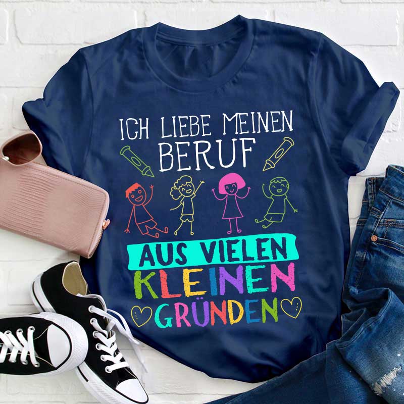 Ich liebe meinen Beruf aus vielen kleinen Gründen Lehrer T-Shirt