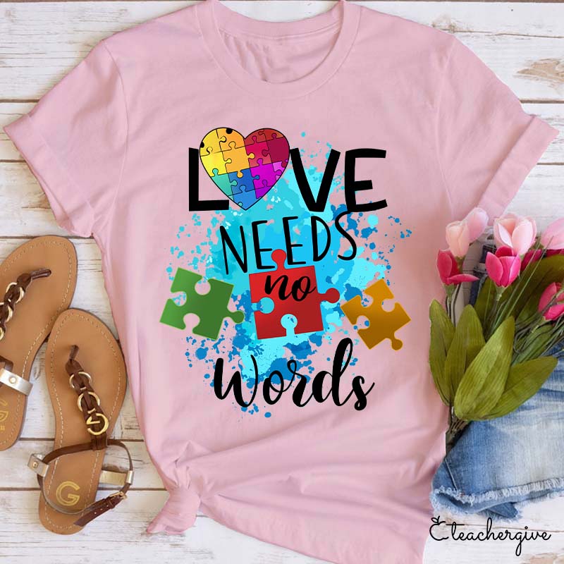 Love Needs No Words Teacher T-Shirt