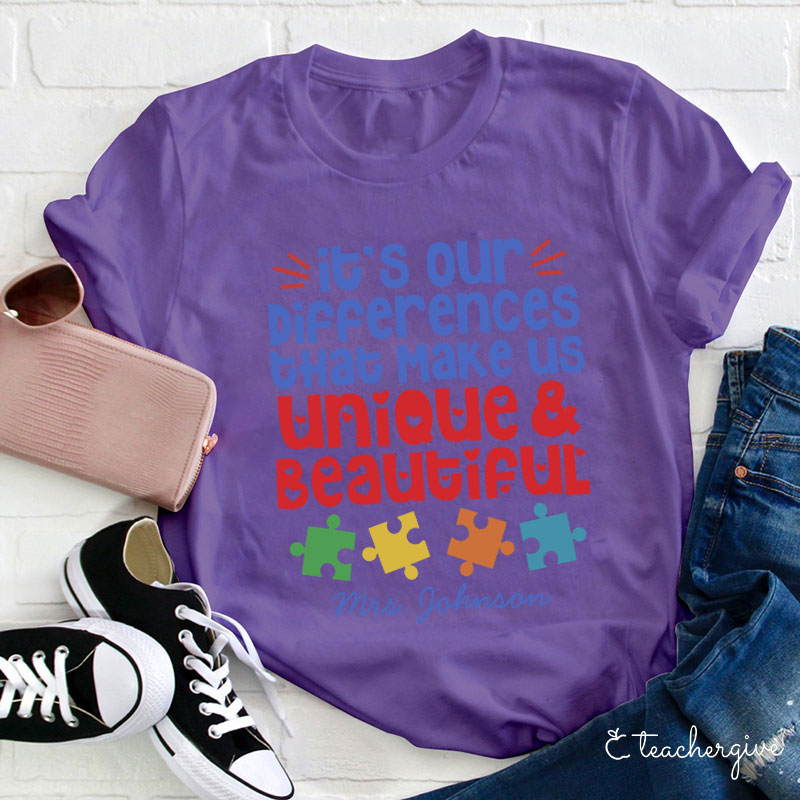Personalized Autism It's Our Differences That Make Us Unique And Beautiful Teacher T-Shirt
