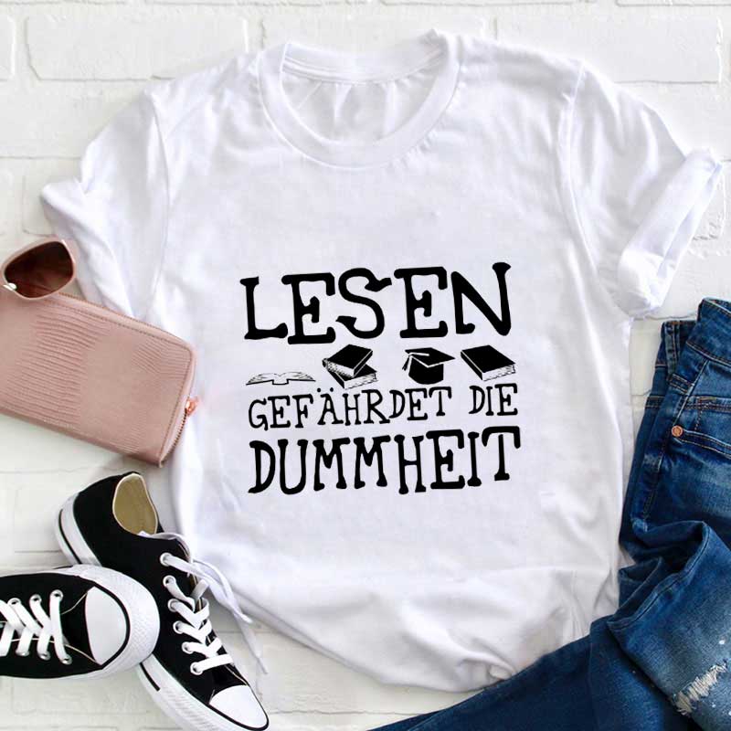 Lesen gefährdet die Dummheit Lehrer T-Shirt