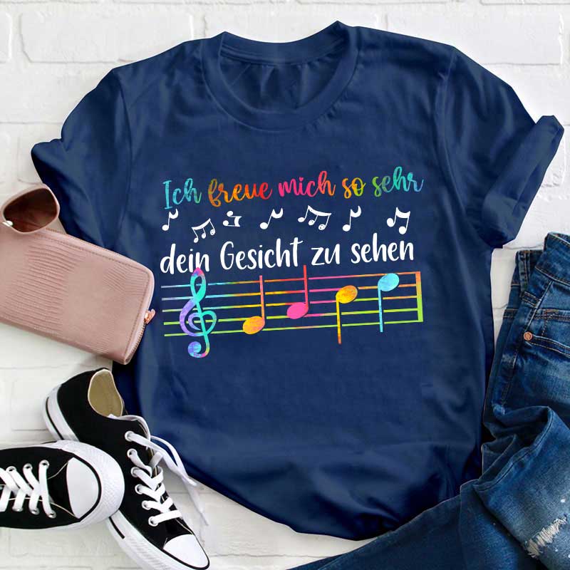 Ich Freue Mich So Sehr, Dein Gesicht Zu Sehen Lehrer T-Shirt