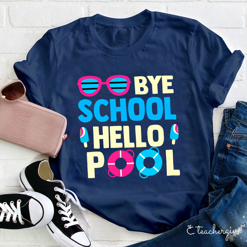 Bye School Hello Pool Last Day of School T-Shirt
