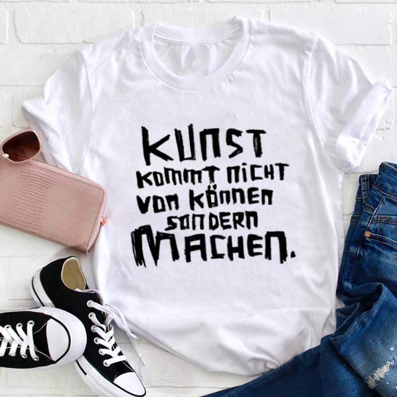 Kunst kommt nicht von können sondern machen Lehrer T-Shirt
