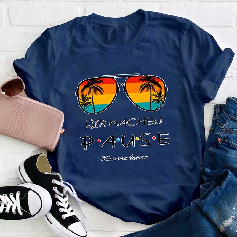 Wir Machen Pause Sommerferien Lehrer T-Shirt