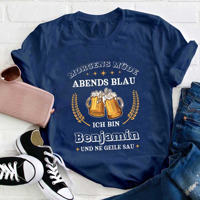 Personalisiert Name Morgens müde abends blau Ich bin und ne geile sau Lehrer T-Shirt