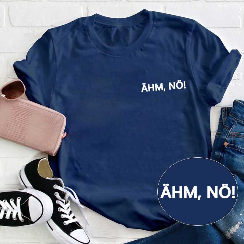 Ähm, nö! Lehrer T-Shirt