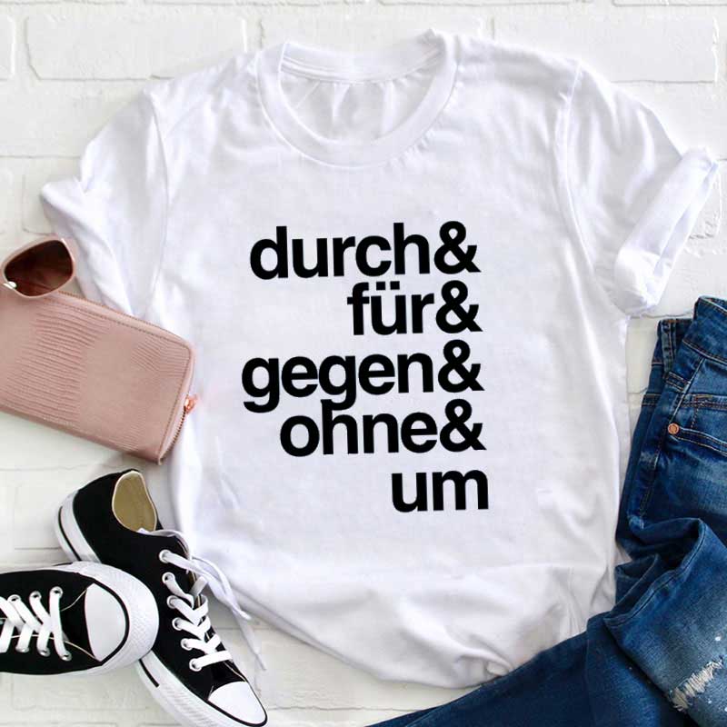 Durch Für Gegen Ohne Um Lehrer T-Shirt