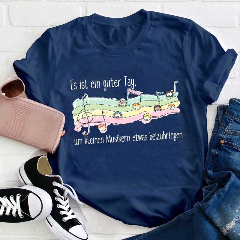 Es Ist Ein Guter Tag, Um Kleinen Musikern Etwas Beizubringen Lehrer T-Shirt
