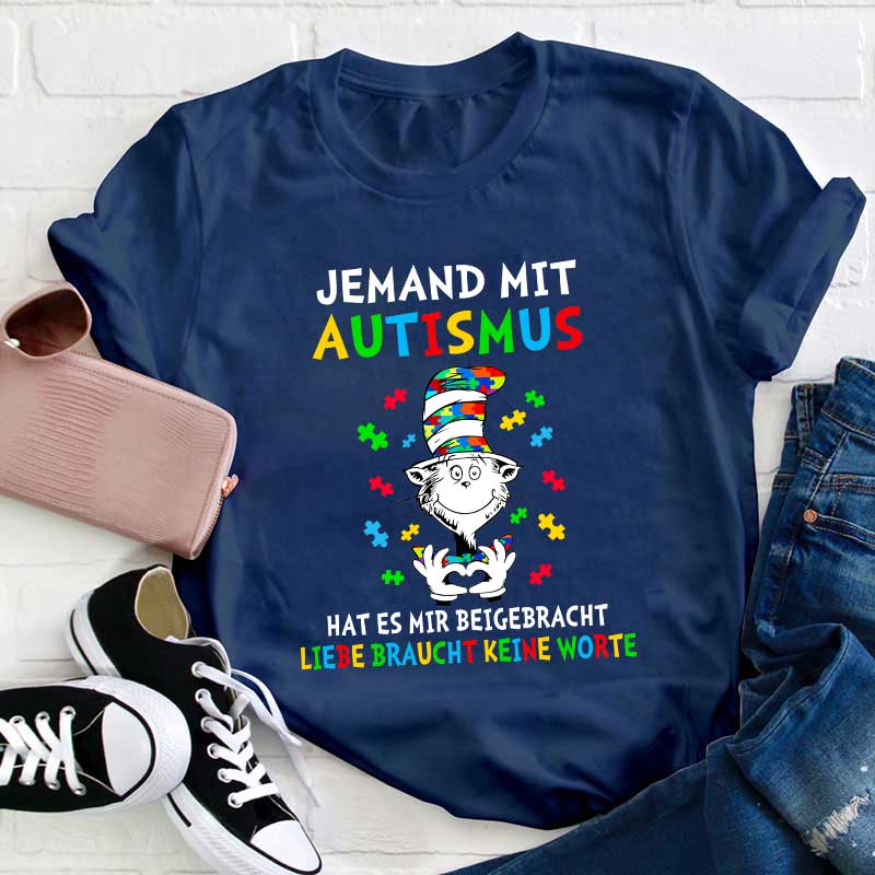 Jemand mit Autismus hat es mir beigebracht Liebe braucht keine Worte Lehrer T-Shirt