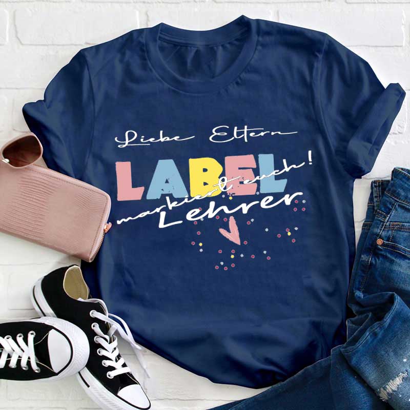 Liebe Eltern Label markiert euch Lehrer T-Shirt
