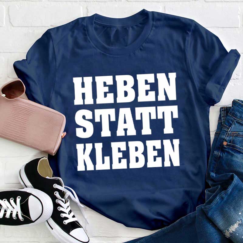 Heben statt kleben Lehrer T-Shirt