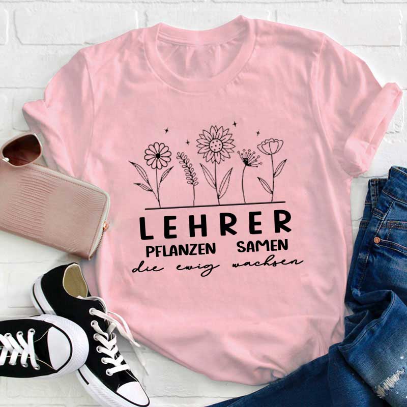 Lehrer pflanzen Samen die ewig wachsen Lehrer T-Shirt