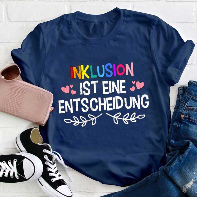 Inklusion Ist Eine Entscheidung Lehrer T-Shirt