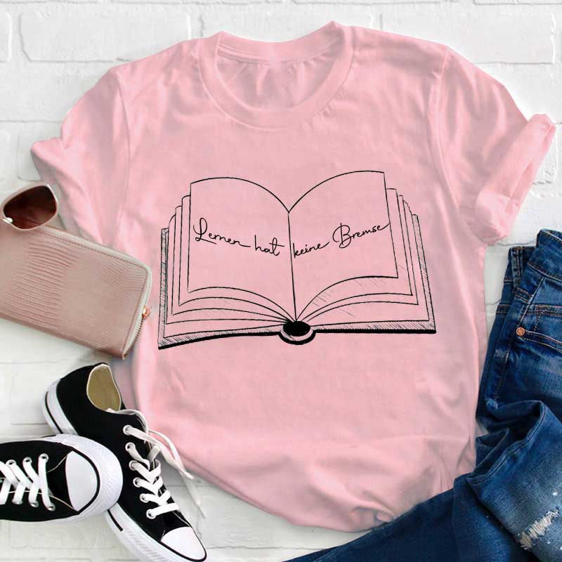 Lernen hat keine Bremse Lehrer T-Shirt