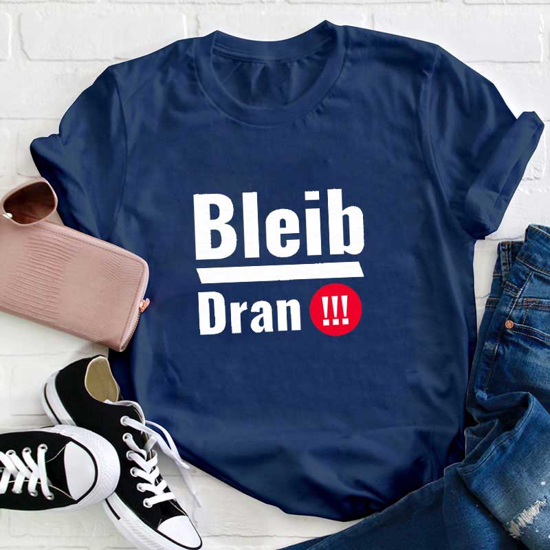 Bleib Dran Lehrer T-Shirt