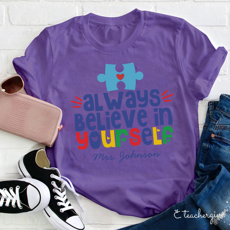 Personalized Always Believe In Yourself Teacher T-Shirt