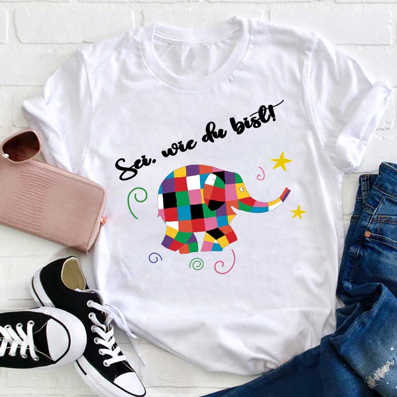 Sei, wie du bist Lehrer T-Shirt