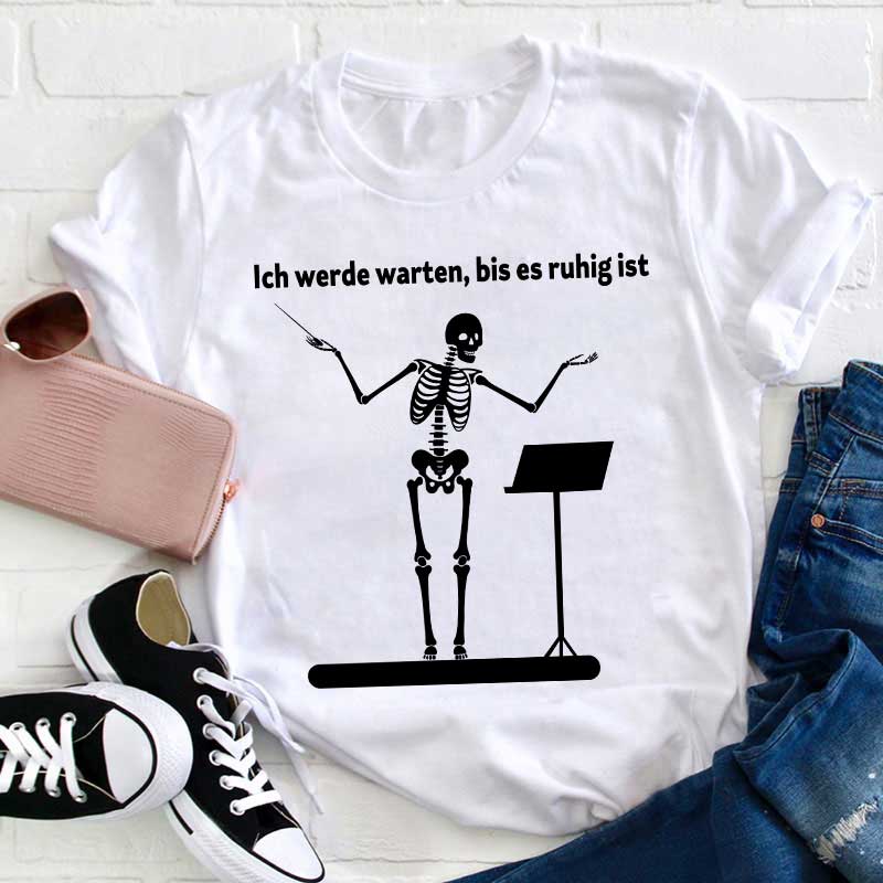 Ich Werde Warten, Bis Es Ruhig Ist Lehrer T-Shirt