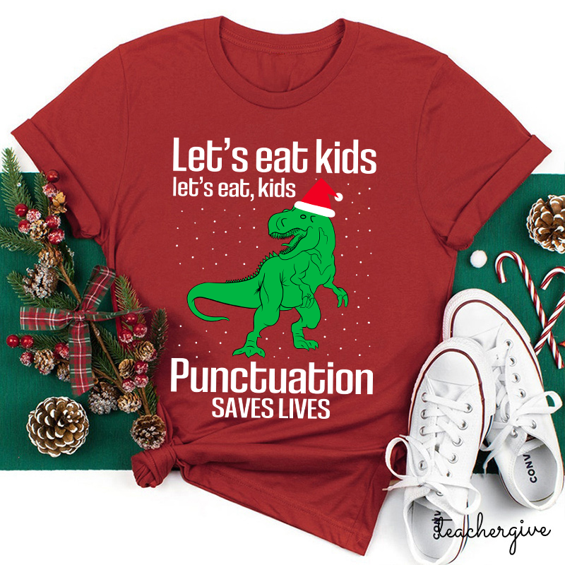Let's Eat Kids Punctuation Saves Lives Teacher T-shirt
