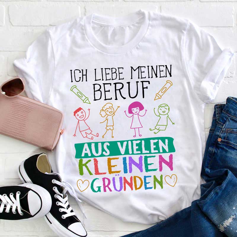Ich liebe meinen Beruf aus vielen kleinen Gründen Lehrer T-Shirt