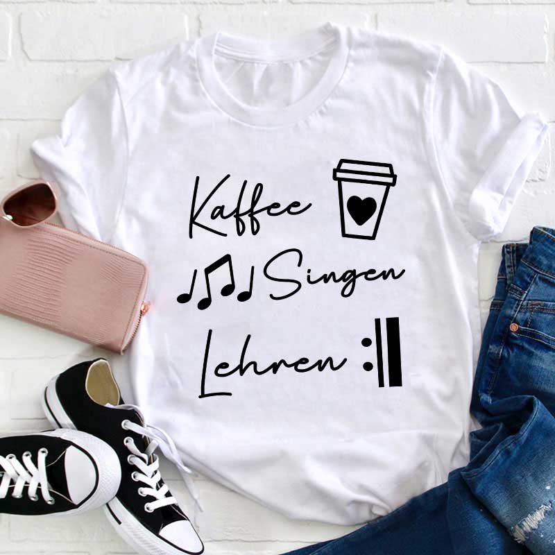 Kaffee Singen Lehren Lehrer T-Shirt