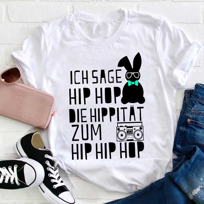 Ich sage HIP HOP Lehrer T-Shirt
