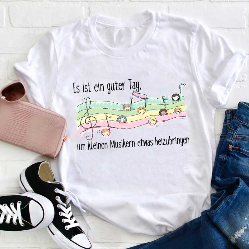 Es Ist Ein Guter Tag, Um Kleinen Musikern Etwas Beizubringen Lehrer T-Shirt