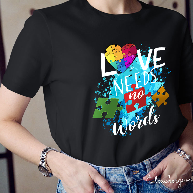 Love Needs No Words Teacher T-Shirt