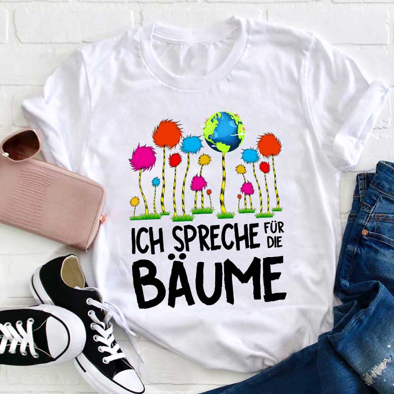 Ich spreche für die Bäume Lehrer T-Shirt