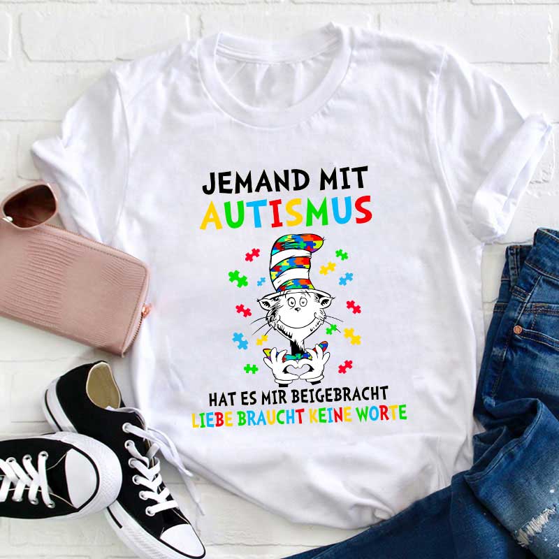 Jemand mit Autismus hat es mir beigebracht Liebe braucht keine Worte Lehrer T-Shirt