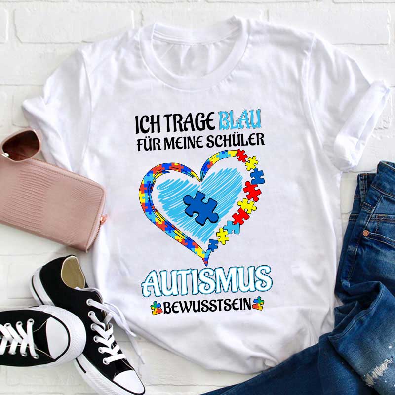 Ich trage Blau Für meine Schüler AUTISMUS BEWUSSTSEIN Lehrer T-Shirt