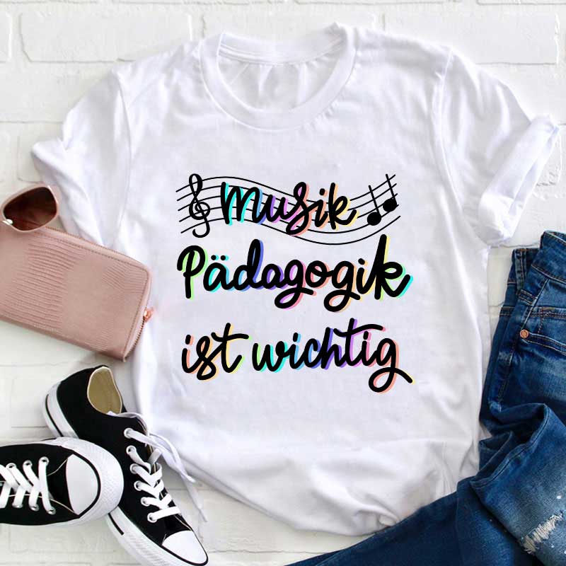 Musikpädagogik Ist Wichtig Lehrer T-Shirt