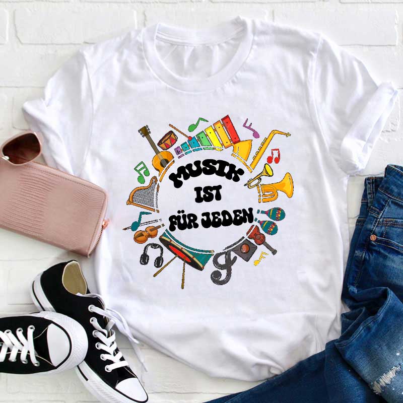 Musik Ist Für Jeden Lehrer T-Shirt