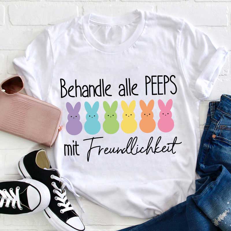 Behandle alle Peeps mit Freundlichkeit Lehrer T-Shirt
