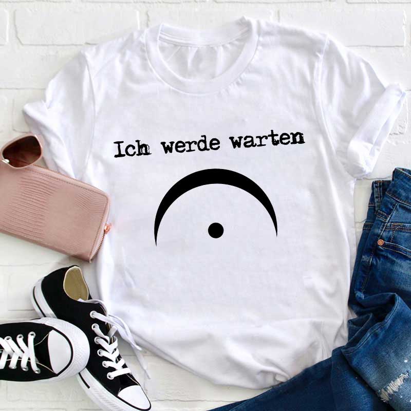 Ich Werde Warten Lehrer T-Shirt