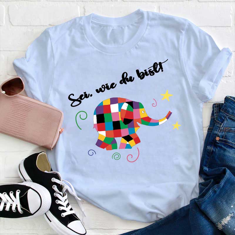 Sei, wie du bist Lehrer T-Shirt