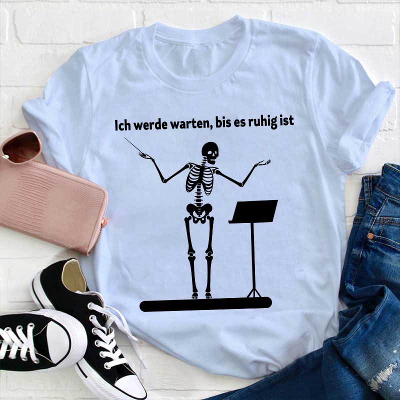 Ich Werde Warten, Bis Es Ruhig Ist Lehrer T-Shirt