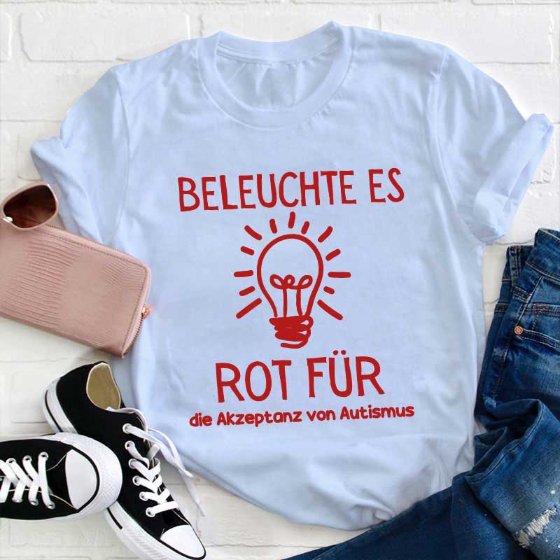 Leuchte es rot an, um Autismus zu akzeptieren Lehrer T-Shirt
