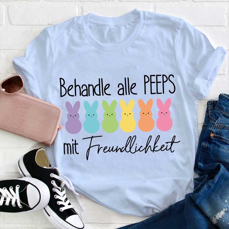 Behandle alle Peeps mit Freundlichkeit Lehrer T-Shirt