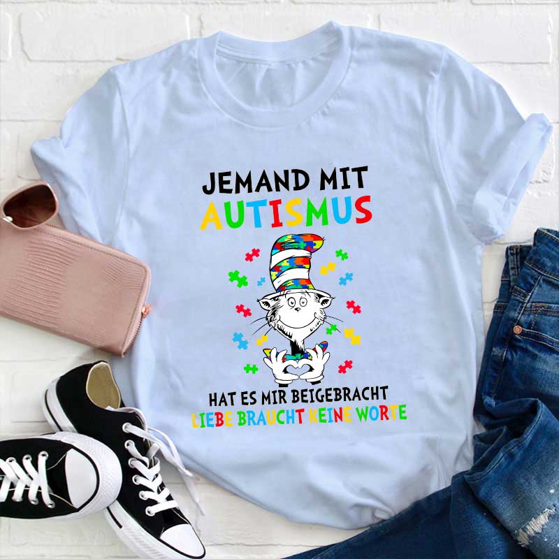 Jemand mit Autismus hat es mir beigebracht Liebe braucht keine Worte Lehrer T-Shirt