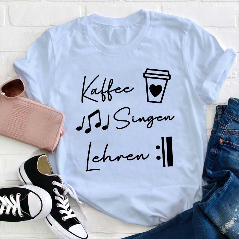 Kaffee Singen Lehren Lehrer T-Shirt