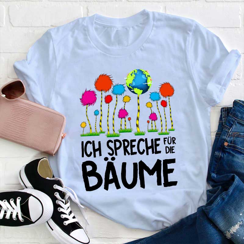 Ich spreche für die Bäume Lehrer T-Shirt